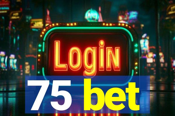 75 bet